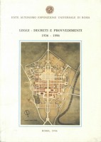 EUR SpA - Ente Autonomo Esposizione Universale di Roma Leggi, decreti e provvedimenti: 1936-1996 (Roma, Orlandi 1996).