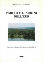 EUR SpA - De Vico Fallani Massimo Parchi e giardini dell'EUR: genesi e sviluppo delle aree verdi dell'E42 (Roma, NES 1988).