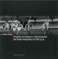 EUR SpA - Progetto di restauro e valorizzazione del fondo fotografico di EUR S.p.A. (Roma, Araldo De Luca 2008).